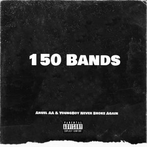 Anuel AA Ft. YoungBoy Never Broke Again – 150 Bands